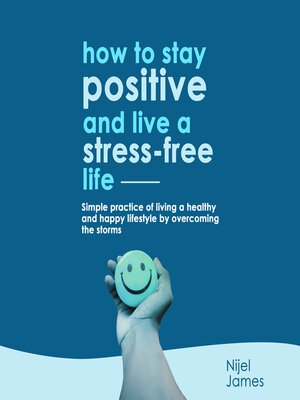 cover image of How to Stay Positive and Live a Stress Free Life